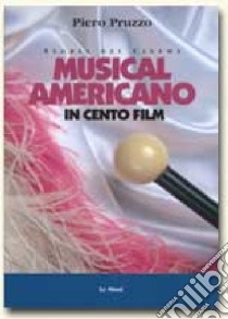 Musical americano in cento film libro di Pruzzo Piero