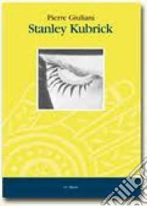 Stanley Kubrick libro di Giuliani Pierre