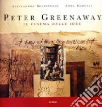 Peter Greenaway. Il cinema delle idee libro di Bencivenni Alessandro; Samueli Anna