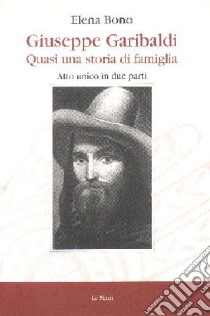 Giuseppe Garibaldi. Quasi una storia di famiglia libro di Bono Elena