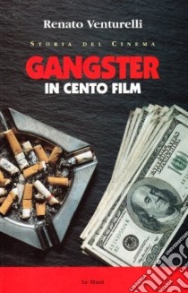 Gangster in cento film libro di Venturelli Renato