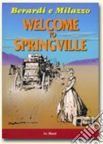 Welcome to Springville libro di Berardi Antonio; Milazzo Ivo