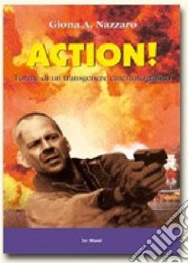 Action! Forme di un transgenere cinematografico libro di Nazzaro Giona A.