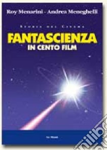 Fantascienza in cento film libro di Menarini Roy; Meneghelli Andrea