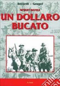 Waytt Doyle. Un dollaro bucato libro di Berardi Giancarlo; Forgiarini Gianni; Chendi C. (cur.)