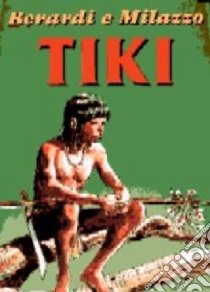 Tiki libro di Berardi Giancarlo; Milazzo Ivo