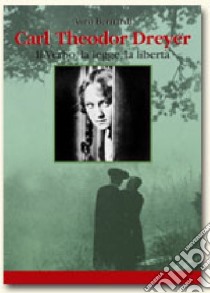 Carl Theodor Dreyer. Il verbo, la legge, la libertà libro di Bernardi Auro