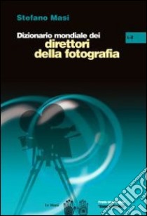 Dizionario mondiale dei direttori della fotografia (L-Z). Vol. 2 libro di Masi Stefano