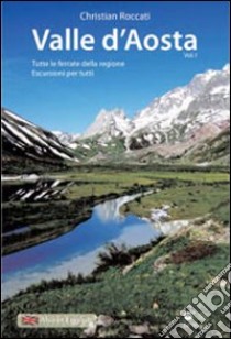 Valle d'Aosta. Tutte le ferrate della regione. Escursioni per tutti, in tutte le stagioni libro di Roccati Christian