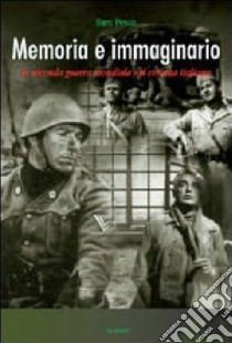 Memoria e immaginario. La seconda guerra mondiale nel cinema italiano libro di Pesce Sara