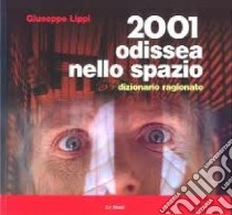 2001 Odissea nello spazio. Dizionario ragionato libro di Lippi Giuseppe