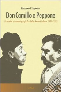 Don Camillo e Peppone. Cronache cinematografiche dalla Bassa Padana (1951-1965) libro di Esposito Riccardo