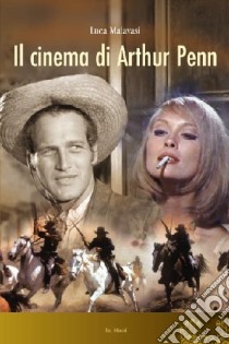 Il cinema di Arthur Penn libro di Malavasi Luca