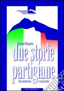 Due storie partigiane tra memoria e racconto libro di Repetto Gianni