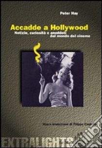 Accadde a Hollywood. Notizie, curiosità e aneddoti del mondo del cinema libro di Hay Peter