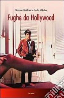 Fughe da Hollywood libro di Emiliani Simone; Altinier Carlo