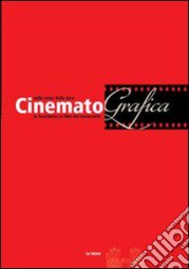 ConematoGrafica. Sulle orme della luce, le brochures e i film del Novecento libro