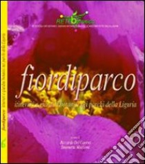 Fiori di parco. Itinerari e giardini botanici nei parchi della Liguria libro di Del Guerra Riccardo; Maccioni Simonetta