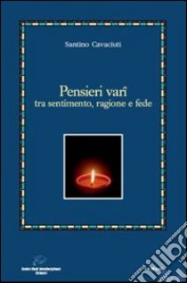 Pensieri vari tra sentimento, ragione e fede libro di Cavaciuti Santino