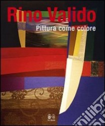 Rino Valido. Pittura come colore. Ediz. italiana, inglese e francese libro di Caprile L. (cur.); Carlesi D. (cur.); Xuriguera G. (cur.)