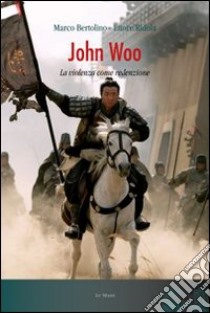 John Woo. La violenza come redenzione libro di Bertolino Marco; Ridola Ettore