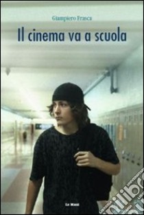 Il Cinema va a scuola libro di Frasca Giampiero