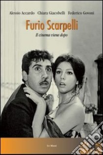 Furio Scarpelli. Il cinema viene dopo libro di Accardo Alessio; Giacobelli Chiara; Govoni Federico