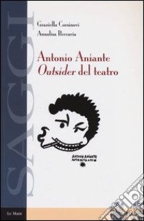 Antonio Aniante. Outsider del teatro libro di Corsinovi Graziella; Beccaria Annalisa