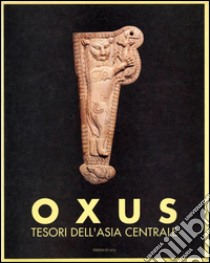 Oxus. Tesori dell'Asia centrale libro di D'Amore P. (cur.); Lombardo G. (cur.)