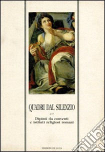 Quadri del silenzio. Dipinti da conventi e istituti religiosi romani libro di Strinati C. (cur.)