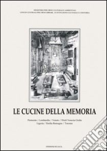 Le cucine della memoria. Vol. 1: Piemonte, Lombardia, Veneto, Friuli Venezia Giulia, Liguria, Emilia Romagna, Toscana libro