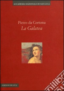 Pietro da Cortona. La Galatea. Ediz. illustrata libro