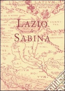 Lazio e Sabina. Atti del Convegno (Roma, 28-30 gennaio 2002). Vol. 1 libro di Brandt R. J. (cur.); Dupré X. (cur.); Ghini G. (cur.)