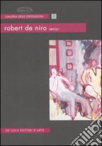 Robert De Niro, senior. 1922-1993. Catalogo della mostra (Roma, 16 maggio-30 luglio 2006). Ediz. italiana e inglese libro