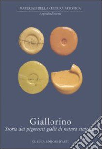 Giallorino. Storia dei pigmenti gialli di natura sintetica libro di Saccaroni C. (cur.)