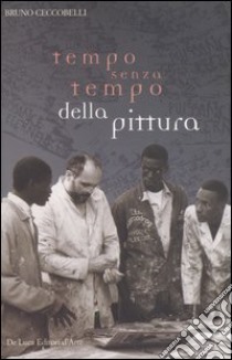 Tempo senza tempo della pittura libro di Ceccobelli Bruno