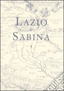 Lazio e Sabina. Atti del Convegno (Roma, 18-20 novembre 2004). Vol. 3 libro di Ghini G. (cur.)