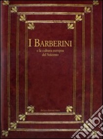 I Barberini e la cultura europea del Seicento. Atti del Convegno internazionale (7-11 dicembre 2004). Ediz. illustrata libro di Mochi Onori L. (cur.); Schütze S. (cur.); Solinas F. (cur.)