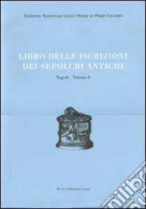 Libri delle antichità. Napoli. Ediz. illustrata. Vol. 8: Libro delle iscrizioni dei sepolcri antichi libro di Ligorio Pirro; Orlandi S. (cur.)