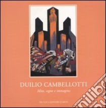 Duilio Cambellotti. Mito, segno e immagine. Catalogo della mostra (Roma, 18 novembre-16 dicembre 2006) libro di Fonti D. (cur.); Muratore N. (cur.); De Stefano I. (cur.)