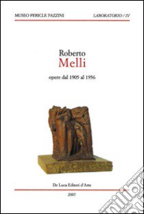 Roberto Melli. Opere dal 1905 al 1956. Ediz. illustrata libro di Mattarella L. (cur.)