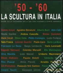 '50-'60. La scultura in Italia. Opere dalle collezioni della Galleria Nazionale d'Arte Moderna. Catalogo della mostra (Tivoli, 14 giugno-4 novembre 2007). Ediz. illustrata libro di Margozzi M. (cur.)