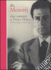 Io, Menotti. Due zanzare a Yester House. Ediz. illustrata libro di Menotti G. Carlo; Migge Thomas; Soda Franco