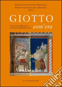 Giotto com'era. Il colore perduto delle storie di S. Francesco nella Basilica superiore di Assisi. Ediz. illustrata libro di Seccaroni Claudio