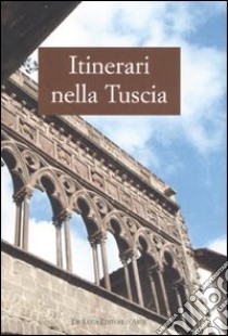 Itinerari nella Tuscia. Ediz. illustrata libro