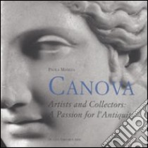 Canova. Artists and collectors: a passion for antiquity. Ediz. illustrata libro di Mangia Paola