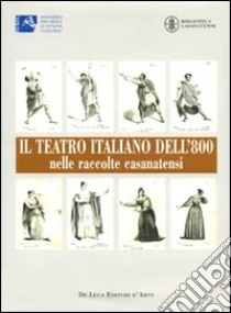 Il teatro italiano dell'800 nelle raccolte casanatensi libro di Alloro A. (cur.); Mussetto B. (cur.)