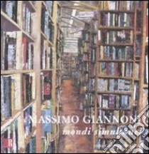 Massimo Giannoni. Mondi simultanei. Catalogo della mostra (8 novembre-4 dicembre 2008). Ediz. italiana e inglese libro di Canova L. (cur.)