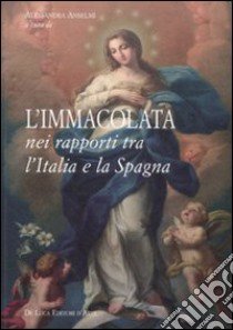 L'Immacolata nei rapporti tra l'Italia e la Spagna libro di Anselmi A. (cur.)