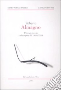 Roberto Almagno. «Il presepe foresta» e altre opere dal 1989 al 2008. Ediz. illustrata libro di Bilardello E. (cur.)